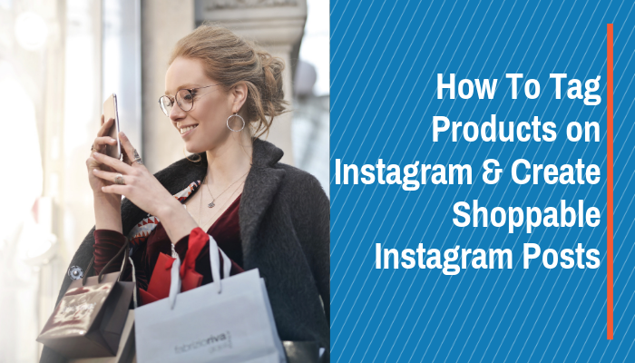 How to Tag Products on Instagram & Create Shoppable Instagram Posts