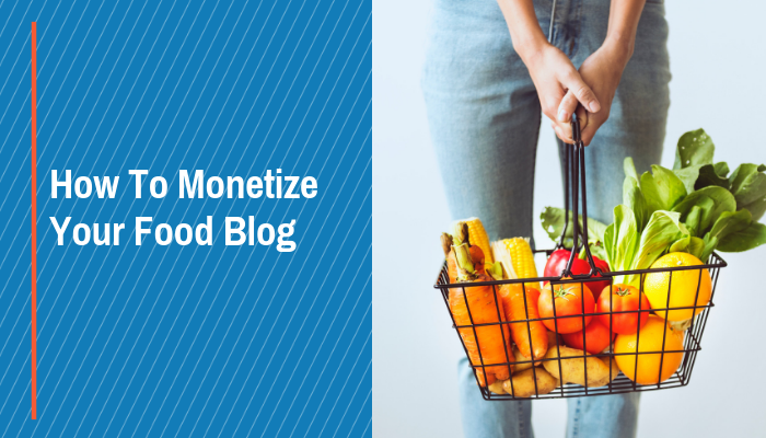 How To Monetize Your Food Blog